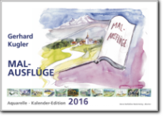 Gerhard Kugler MAL-AUSFLÜGE Kalender 2016